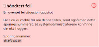 "Uhåndtert feil. En uventet feilsituasjon oppsto. Hvis du vil melde fra om denne feilen, send også med dette sporingsnummeret, så systemadministratorene kan finne din økt i loggen. Sporingsnummer: XX""