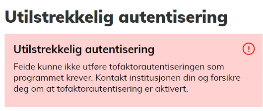 "Utilstrekkelig autentisering. Feide kunne ikke utføre tofaktorautoriseringen som programmet krever. Kontakt institusjonen din og forsikre deg om at tofaktorautorisering er aktivert. Skjermbilde"